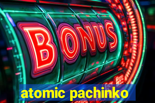 atomic pachinko